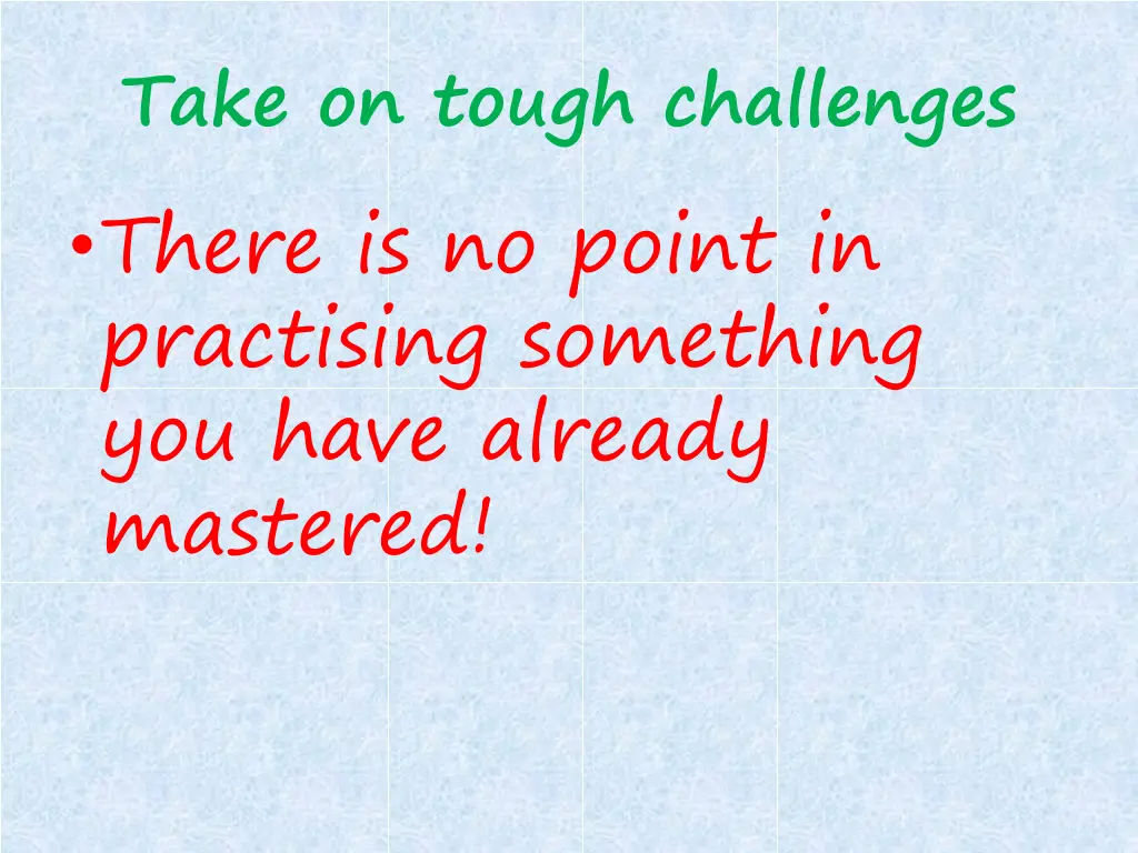 take on tough challenges there is no point