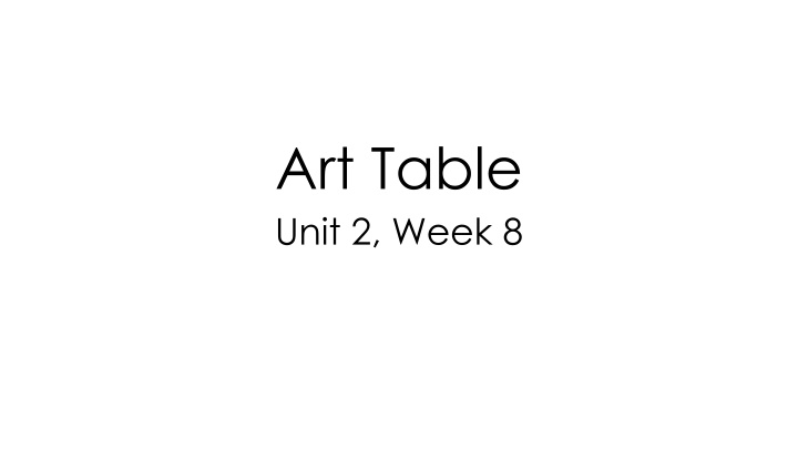 art table unit 2 week 8