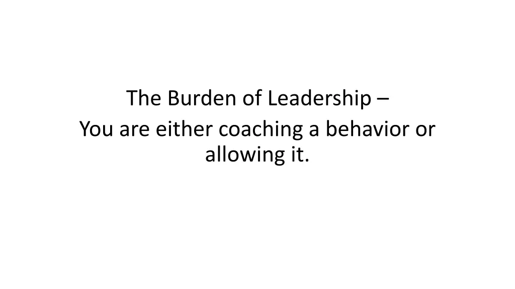 the burden of leadership you are either coaching
