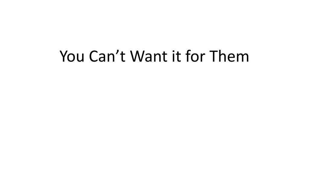 you can t want it for them