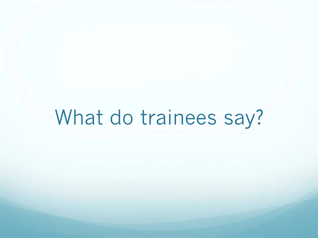 what do trainees say