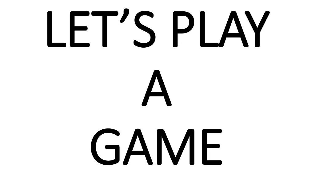 let s play let s play a a game game
