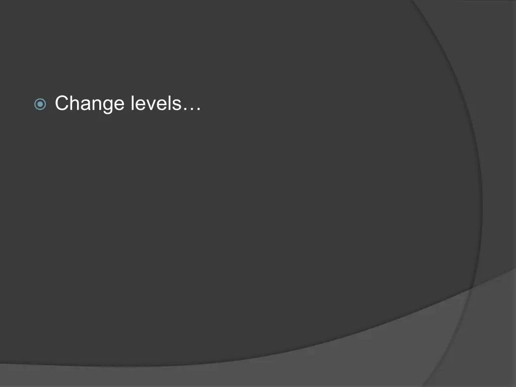 change levels 1