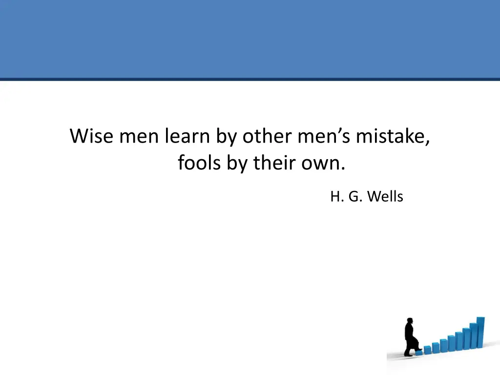 wise men learn by other men s mistake fools