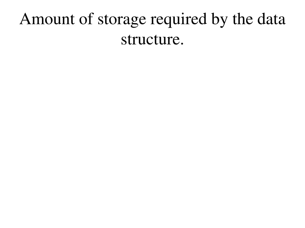 amount of storage required by the data structure