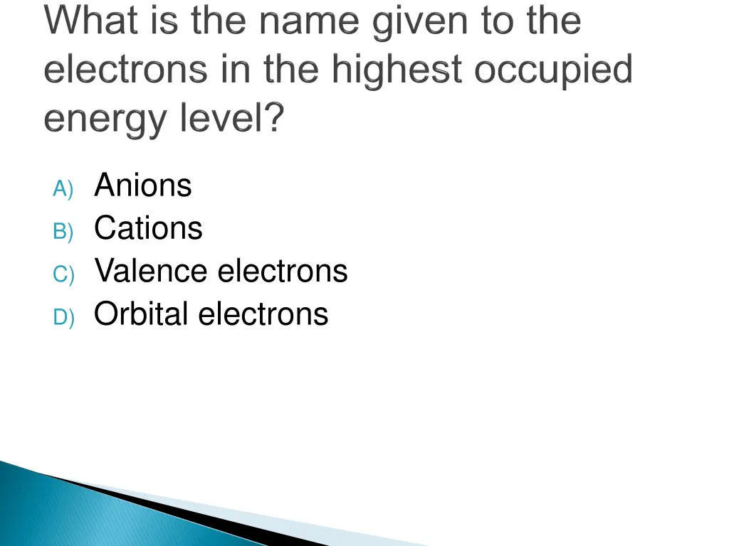 a anions b cations c valence electrons d orbital