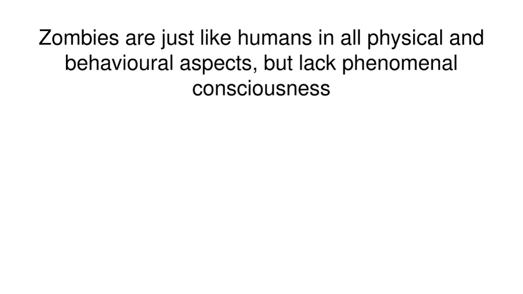 zombies are just like humans in all physical