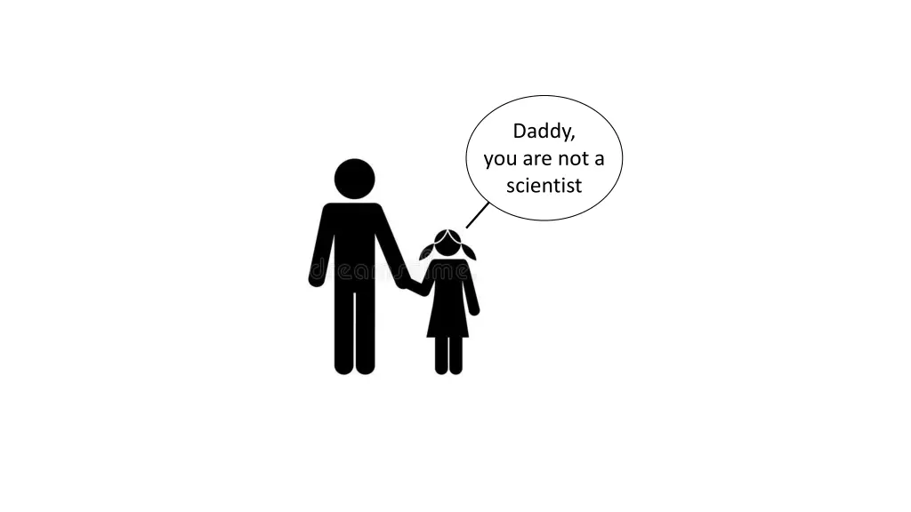 daddy you are not a scientist