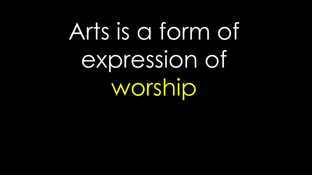 arts is a form of expression of worship