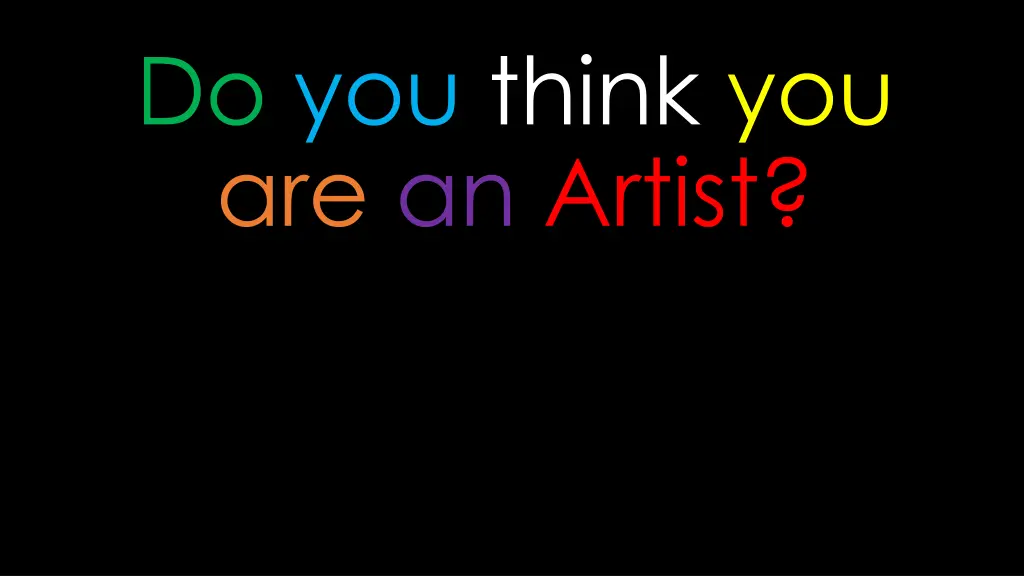do you think you are an artist