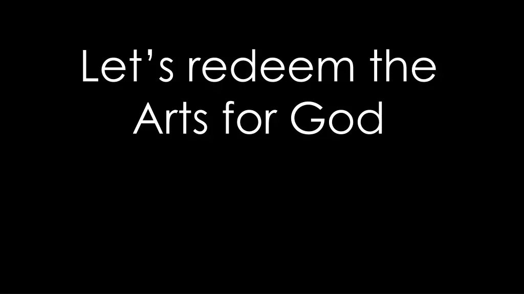 let s redeem the arts for god