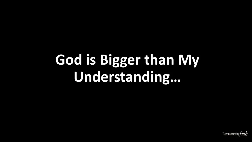 god is bigger than my understanding