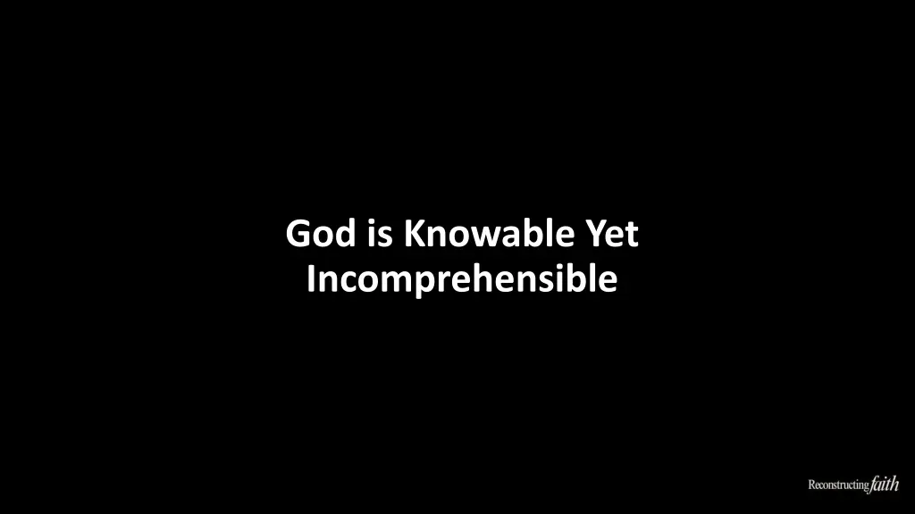 god is knowable yet incomprehensible