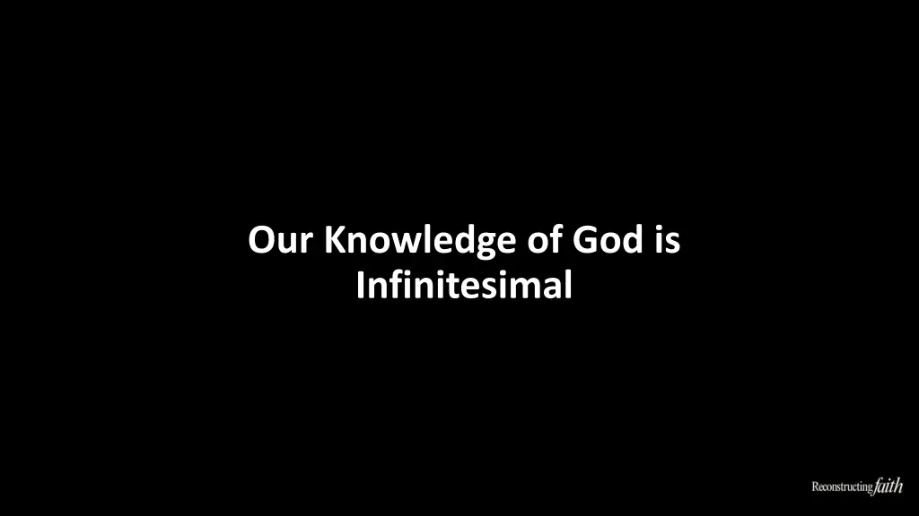 our knowledge of god is infinitesimal