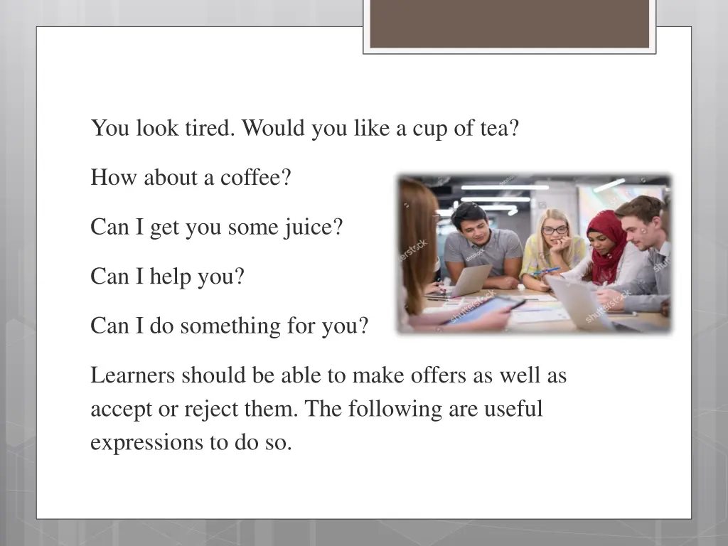 you look tired would you like a cup of tea