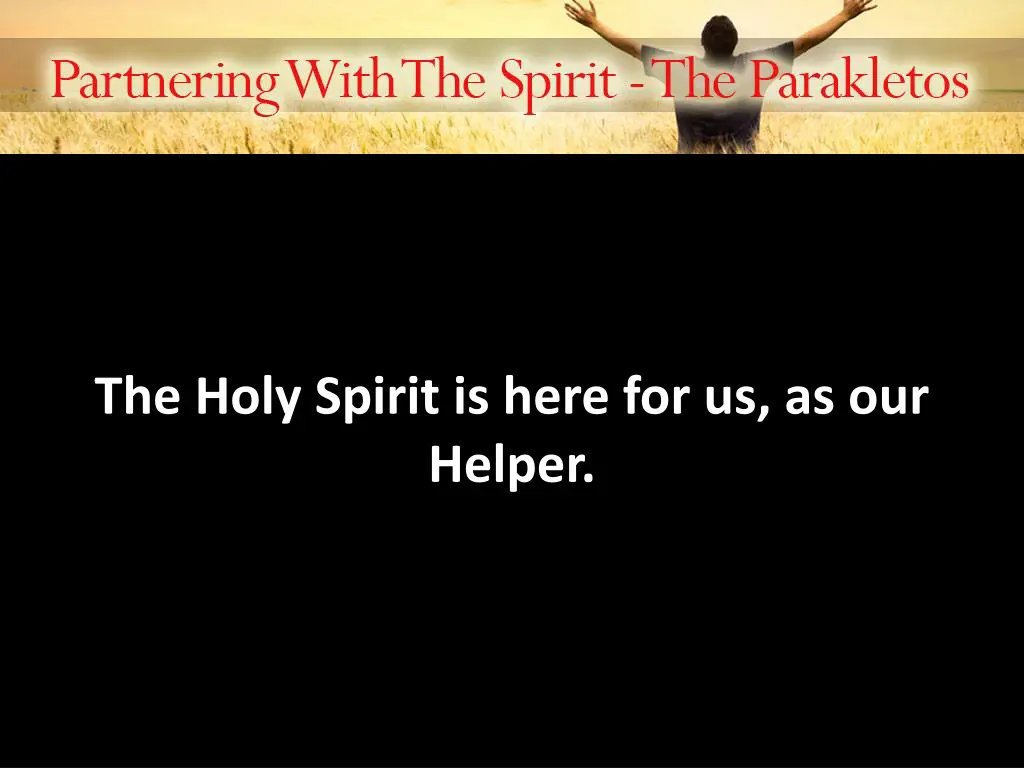 the holy spirit is here for us as our helper