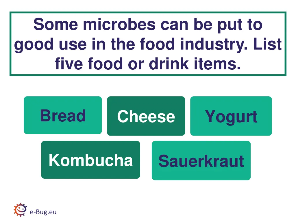 some microbes can be put to good use in the food