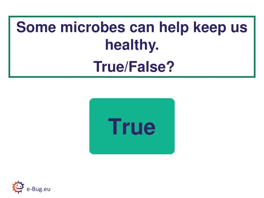 some microbes can help keep us healthy true false