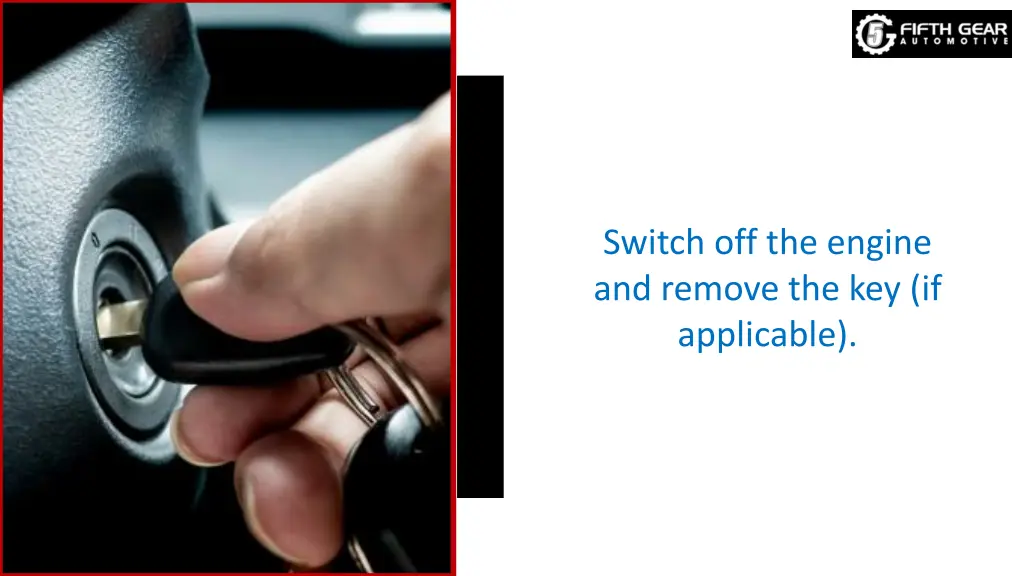 switch off the engine and remove