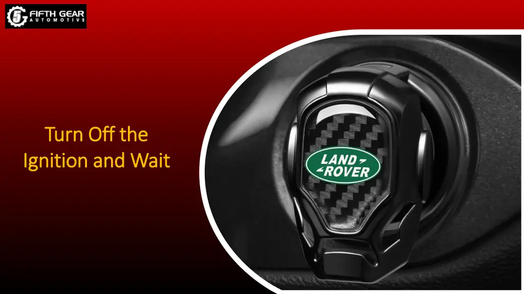 turn off the turn off the ignition and wait