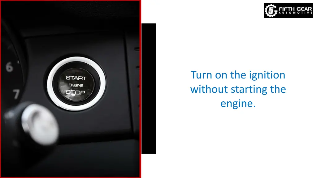 turn on the ignition without starting the engine