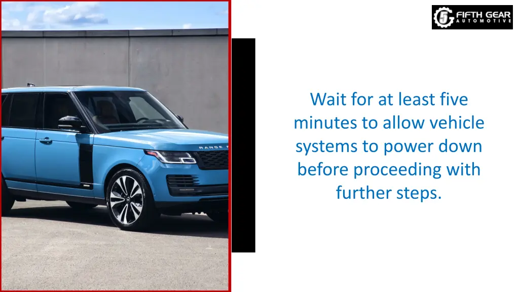 wait for at least five minutes to allow vehicle