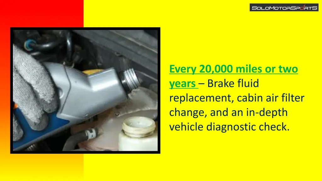every 20 000 miles or two years brake fluid