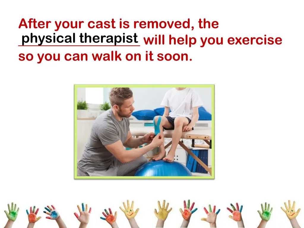 after your cast is removed the will help