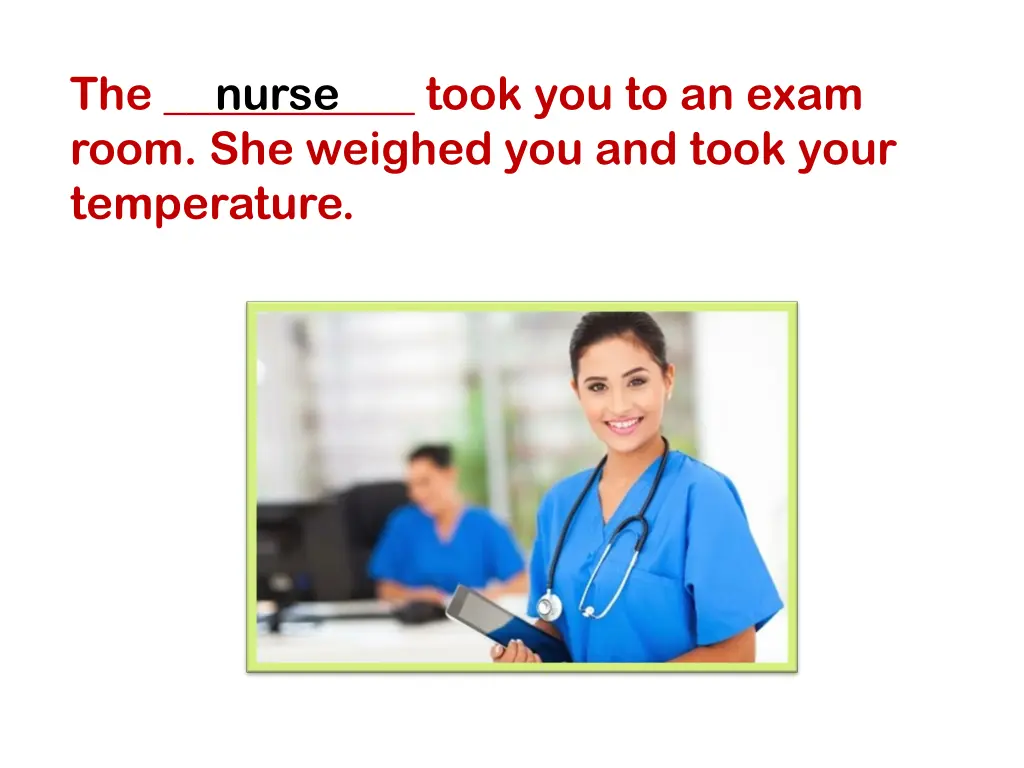 the took you to an exam room she weighed