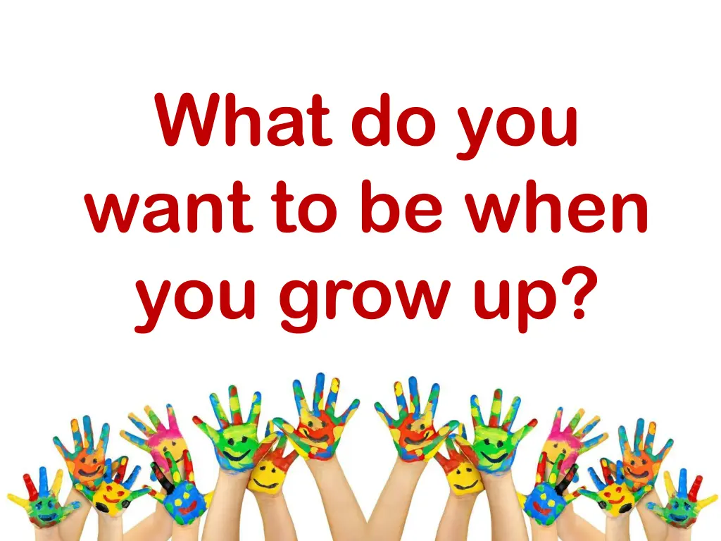 what do you want to be when you grow up