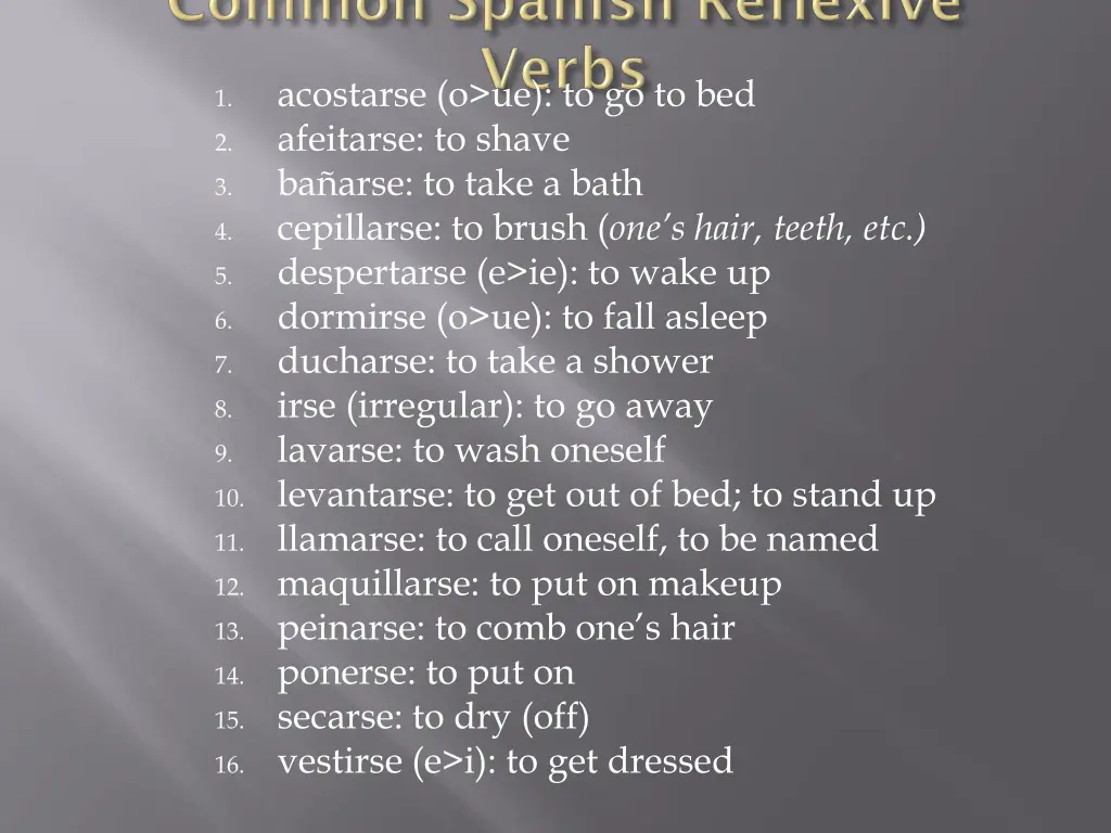 acostarse o ue to go to bed afeitarse to shave