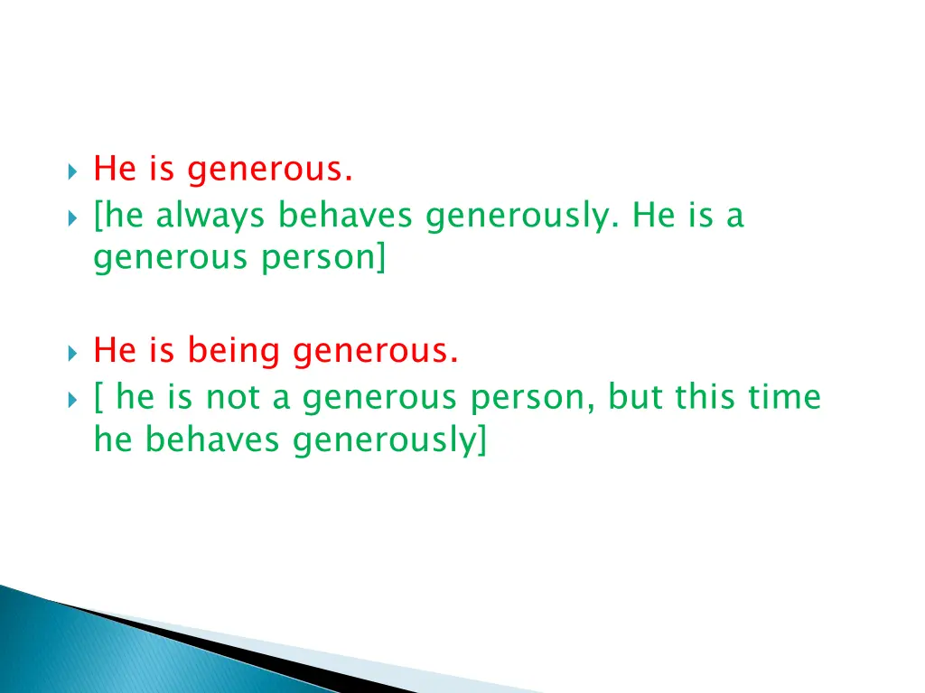 he is generous he always behaves generously
