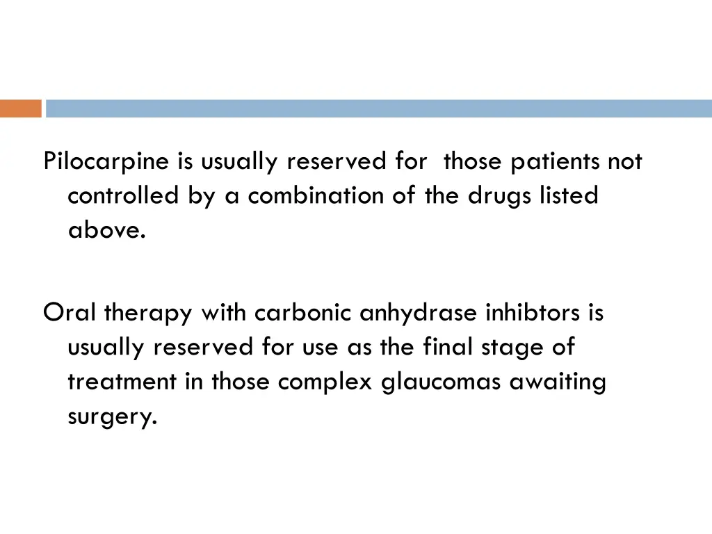 pilocarpine is usually reserved for those