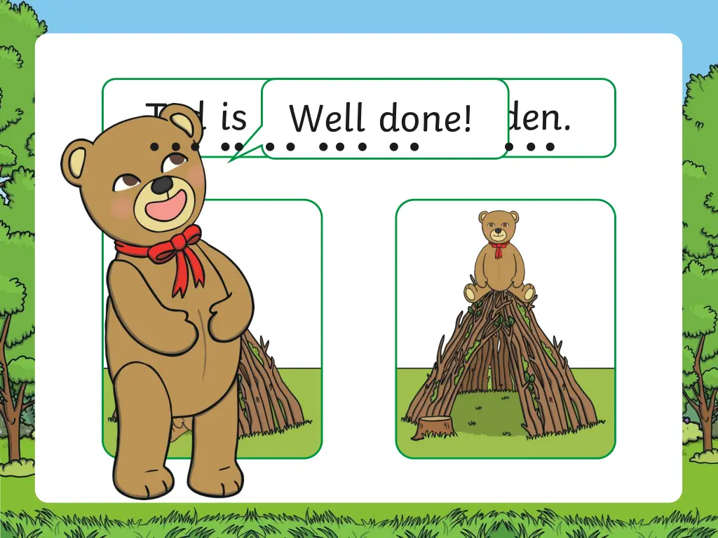 ted is on top of the den well done 1