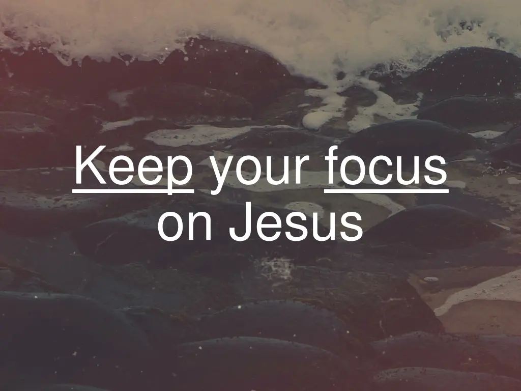 keep your focus on jesus