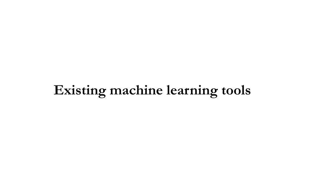 existing machine learning tools