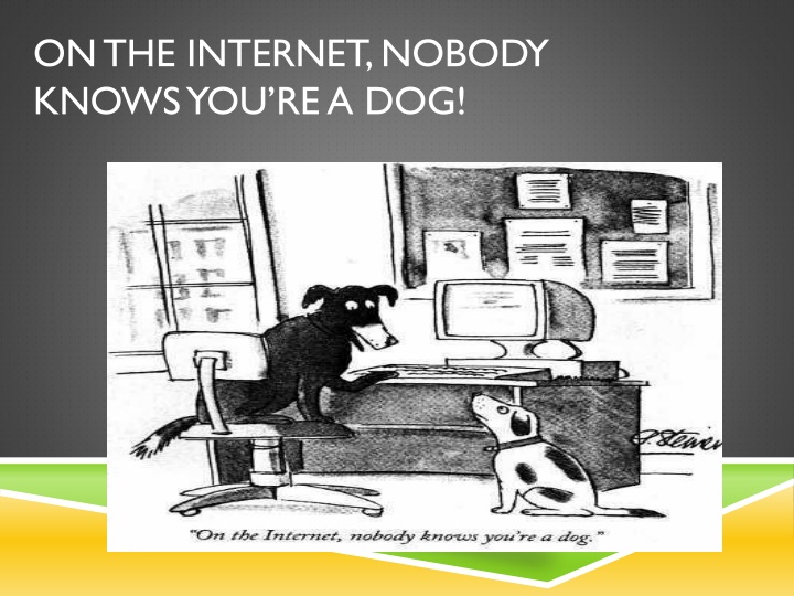 on the internet nobody knows you re a dog