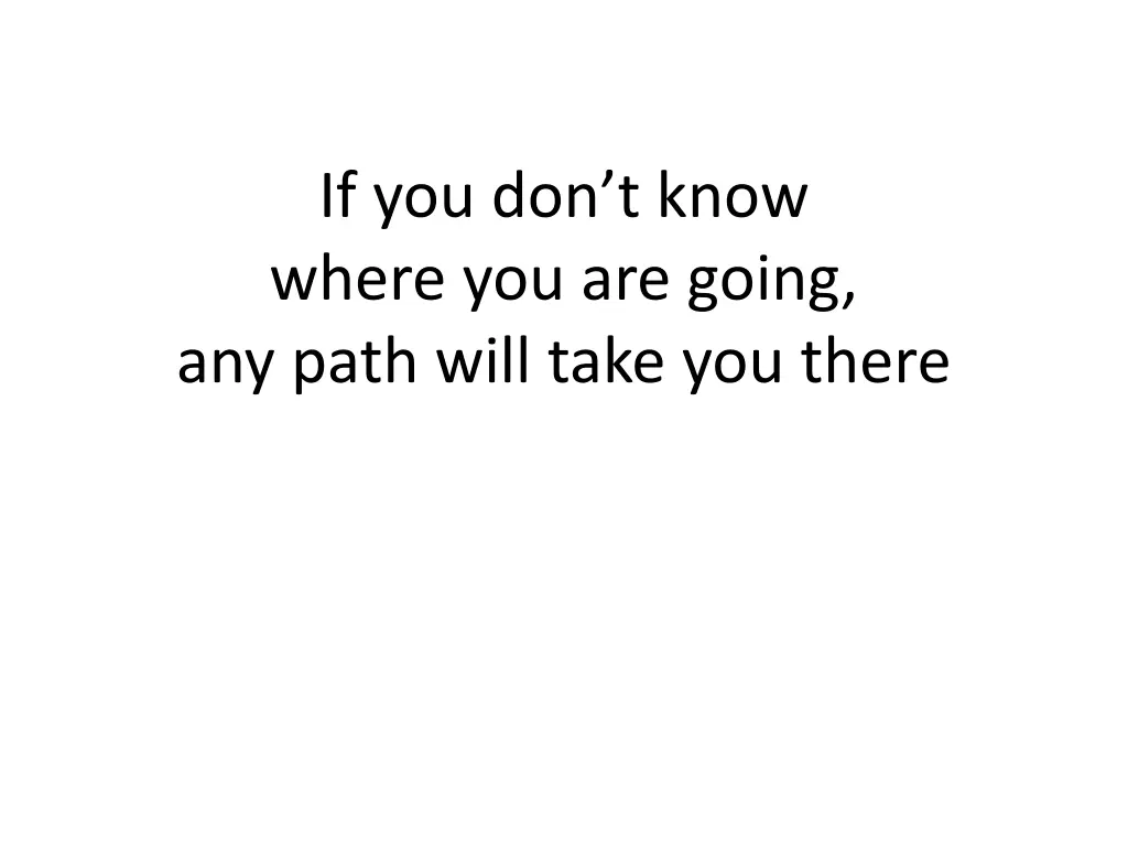 if you don t know where you are going any path 1