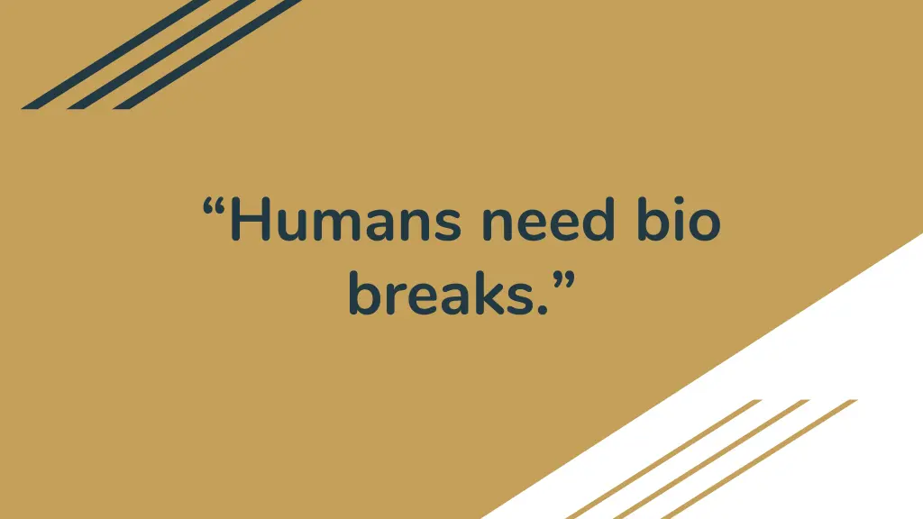 humans need bio breaks