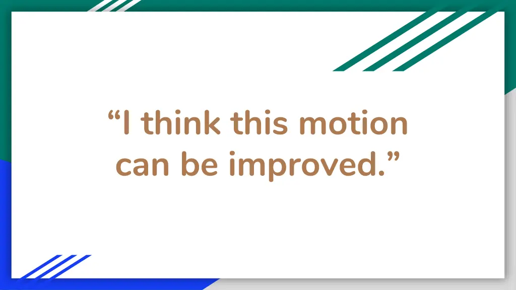 i think this motion can be improved