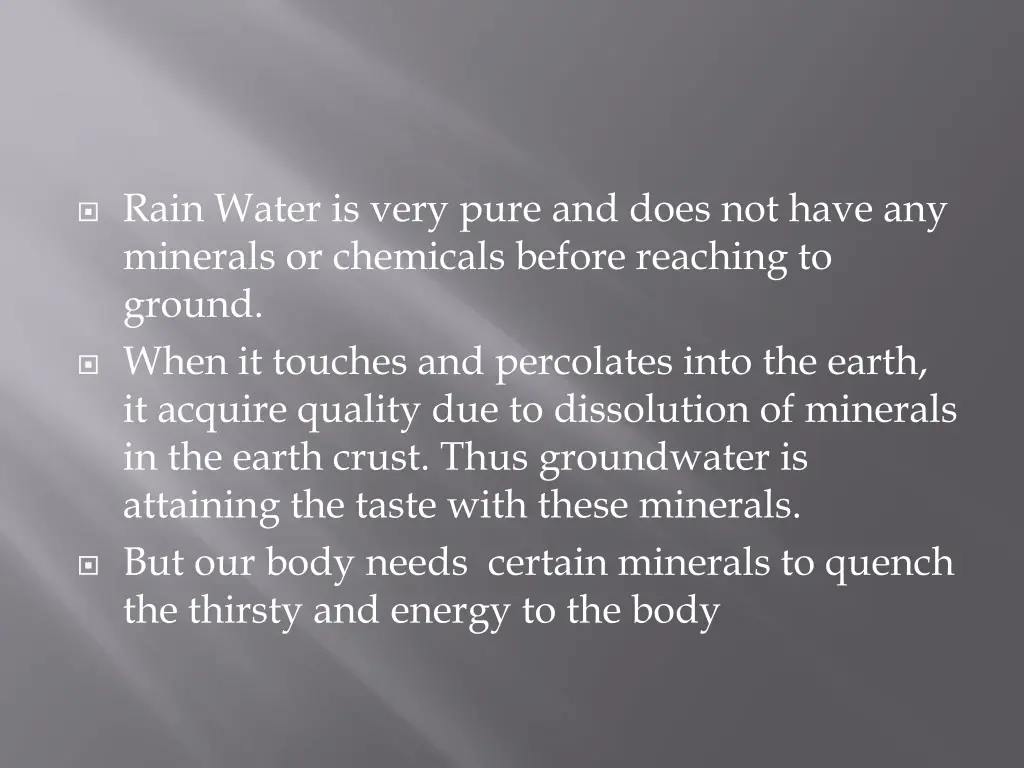 rain water is very pure and does not have