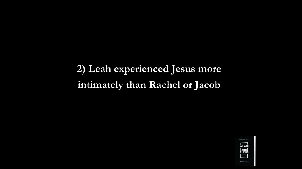2 leah experienced jesus more intimately than
