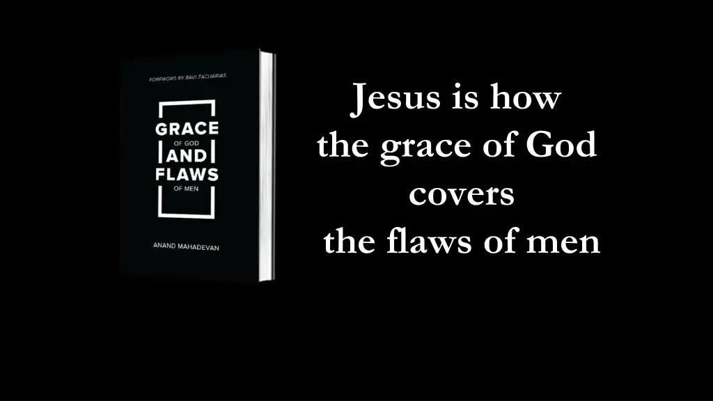 jesus is how the grace of god covers the flaws