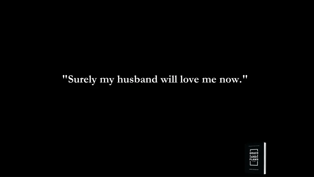 surely my husband will love me now