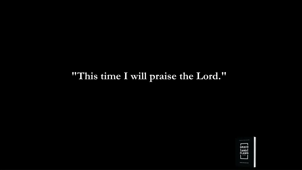 this time i will praise the lord