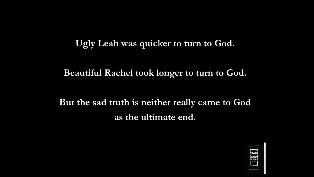 ugly leah was quicker to turn to god