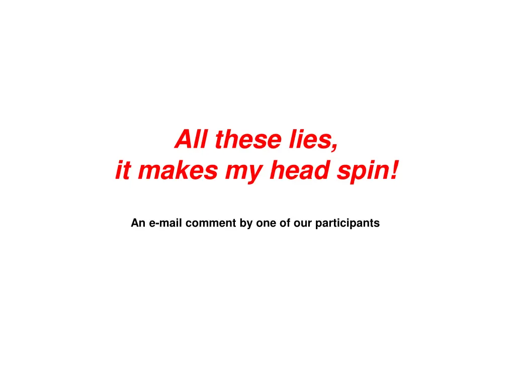 all these lies it makes my head spin