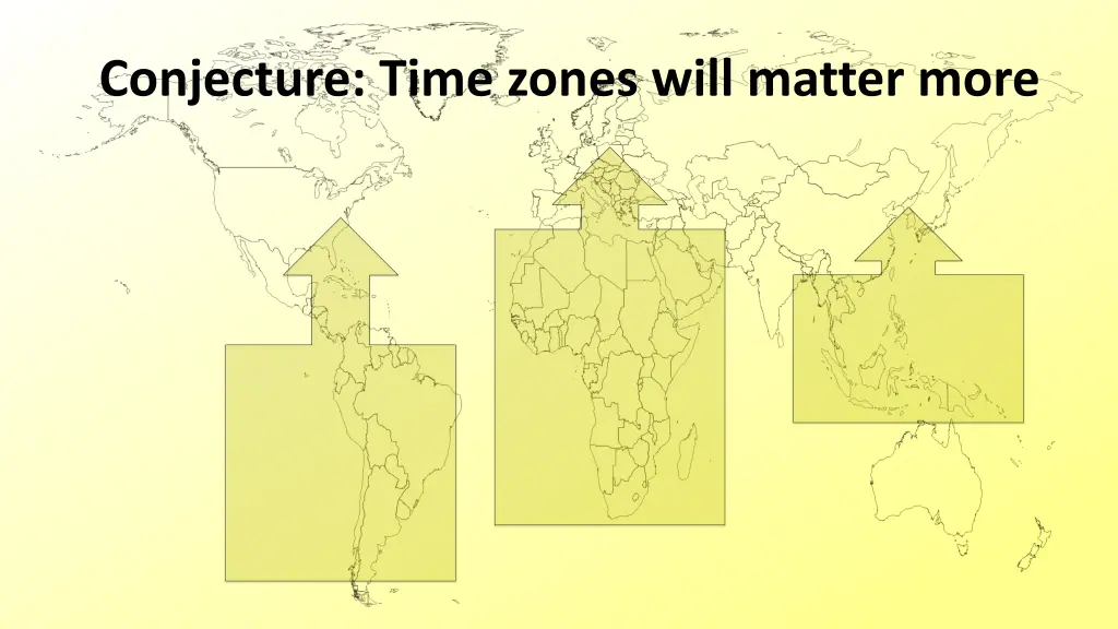conjecture time zones will matter more