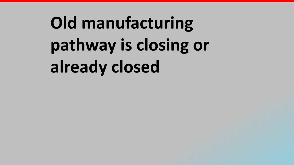 old manufacturing pathway is closing or already