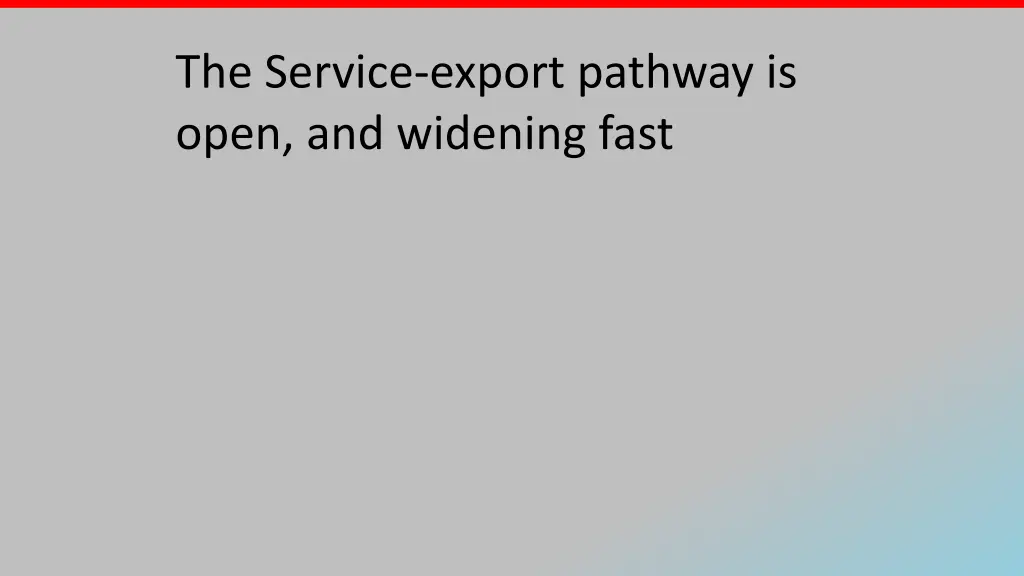 the service export pathway is open and widening